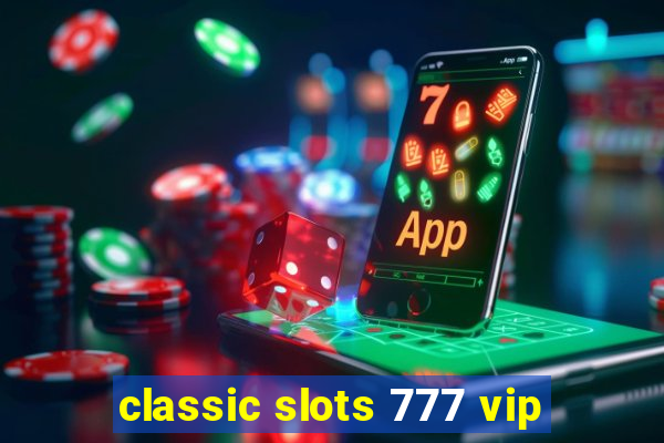 classic slots 777 vip